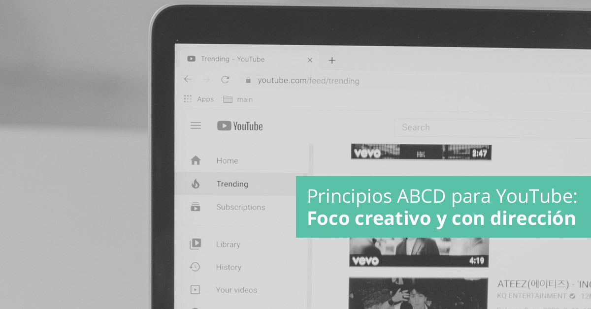 Principios ABCD para YouTube: Foco creativo y con dirección - Postedin